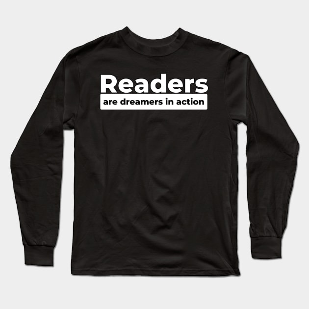 Readers are dreamers in action Long Sleeve T-Shirt by DDCreates